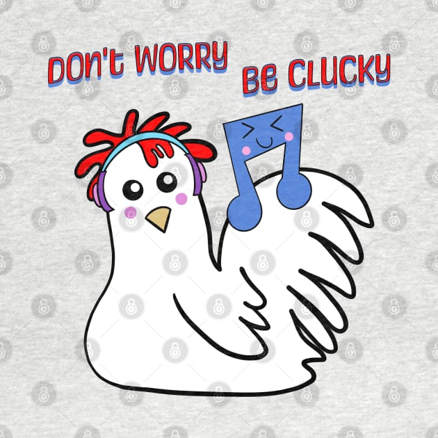 Chicken: Don't Worry, Be Clucky by DaysMoon